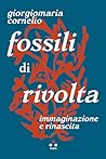 Fossili di rivolta: Immaginazione e rinascita (Hrönir) (Italian Edition)