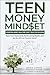 Teen Money Mindset by Greg Junge