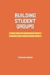 Building Student Groups: Four Areas of Preparation Every Student Small Group Leader Needs