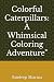 Colorful Caterpillars: A Wh...