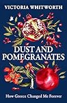 Dust and Pomegranates: How Greece Changed Me Forever