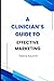 A Clinician's Guide to Effective Marketing by Neeraj Kaushik