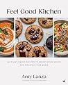 Feel Good Kitchen: 80 plant-based recipes to boost your mood and nourish your brain
