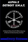 Book cover for ALPHA 2 DETROIT S.W.A.T. : A Detroit Police S.W.A.T. Officer's Journey of Service to God, Country, and City