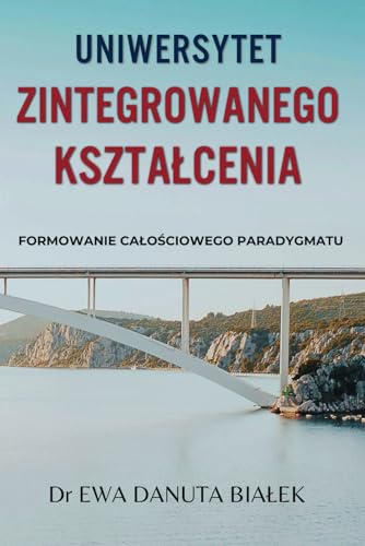 UNIWERSYTET ZINTEGROWANEGO KSZTAŁCENIA: Formowanie całościowego paradygmatu (Polish Edition)