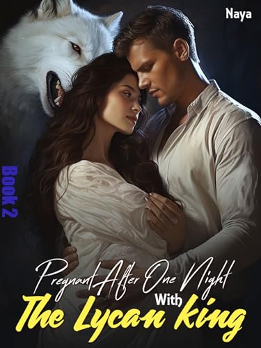 Pregnant After One Night With The Lycan King: My Boss Is My Baby Daddy (Taming the Billionaire Werewolf Shifter Romance Book 2)