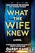 What the Wife Knew: A Novel
