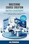 Mastering Course CREATION In 5 Day with ChatGPT Mastering Course CREATION In 5 Day with ChatGPT