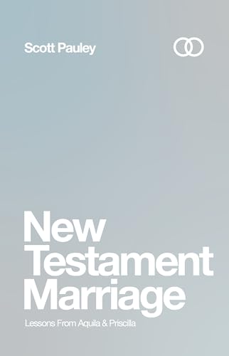 New Testament Marriage: Lessons From Aquila & Priscilla (Kindle Edition)