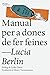 Manual per a dones de fer feines by Lucia Berlin Manual per a dones de fer feines by Lucia Berlin