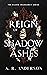 Reign of Shadow and Ashes