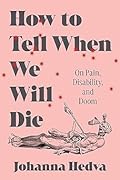 How to Tell When We Will Die: On Pain, Disability, and Doom