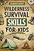 Wilderness Survival Skills for Kids by JOSEPH KENT