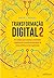 Transformação digital 2: um roadmap para superar os obstáculos e implementar a transformação digital de forma contínua na sua organização (Portuguese Edition)