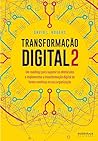 Transformação digital 2: um roadmap para superar os obstáculos e implementar a transformação digital de forma contínua na sua organização (Portuguese Edition) Transformação digital 2: um roadmap para superar os obstáculos e implementar a transformação digital de forma contínua na sua organização (Portuguese Edition)