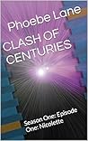CLASH OF CENTURIES: Season One: Episode One: Nicolette