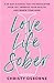 Love Life Sober: A 40-Day Alcohol Fast to Rediscover Your Joy, Improve Your Health, and Renew Your Mind