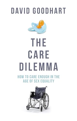 The Care Dilemma: Freedom, Family and Fertility (FT BOOK OF THE YEAR)