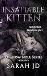 Insatiable Kitten by Sarah J.D.