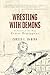 Wrestling with Demons: In S...