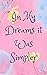 In My Dreams It Was Simpler