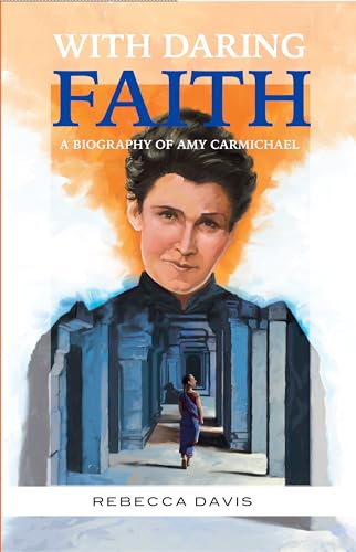 With Daring Faith: A Biography of Amy Carmichael (Kindle Edition)