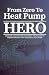 From Zero To Heat Pump Hero...