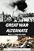 Great War Alternate: Book 2 of the WW1 Alternate Series