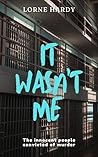 It Wasn't Me: the innocent people convicted of murder.