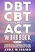 DBT, CBT, and ACT Workbook:...