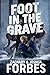 Foot In The Grave by Zachary Forbes Foot In The Grave by Zachary Forbes