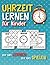 Uhrzeit Lernen für Kinder - Zeit fürs Lernen, Zeit fürs Spielen by Hannah Mayer