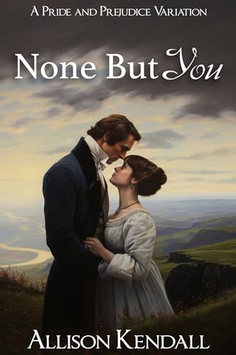 None But You: A Pride and Prejudice Variation (Kindle Edition)
