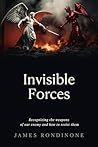 INVISIBLE FORCES: Recognizing the weapons of our enemy and how to resist them INVISIBLE FORCES: Recognizing the weapons of our enemy and how to resist them