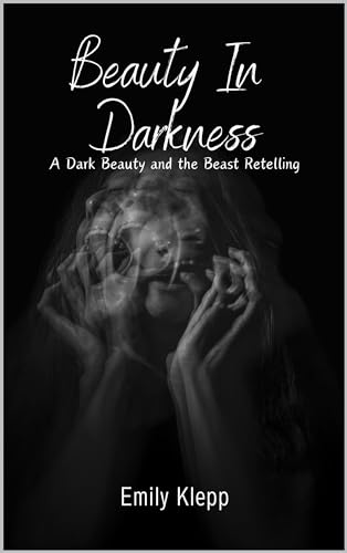 Beauty In Darkness: A Dark Beauty and the Beast Retelling (Once Upon A Darkness Collection)