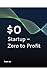 $0 Startup - Zero to Profit