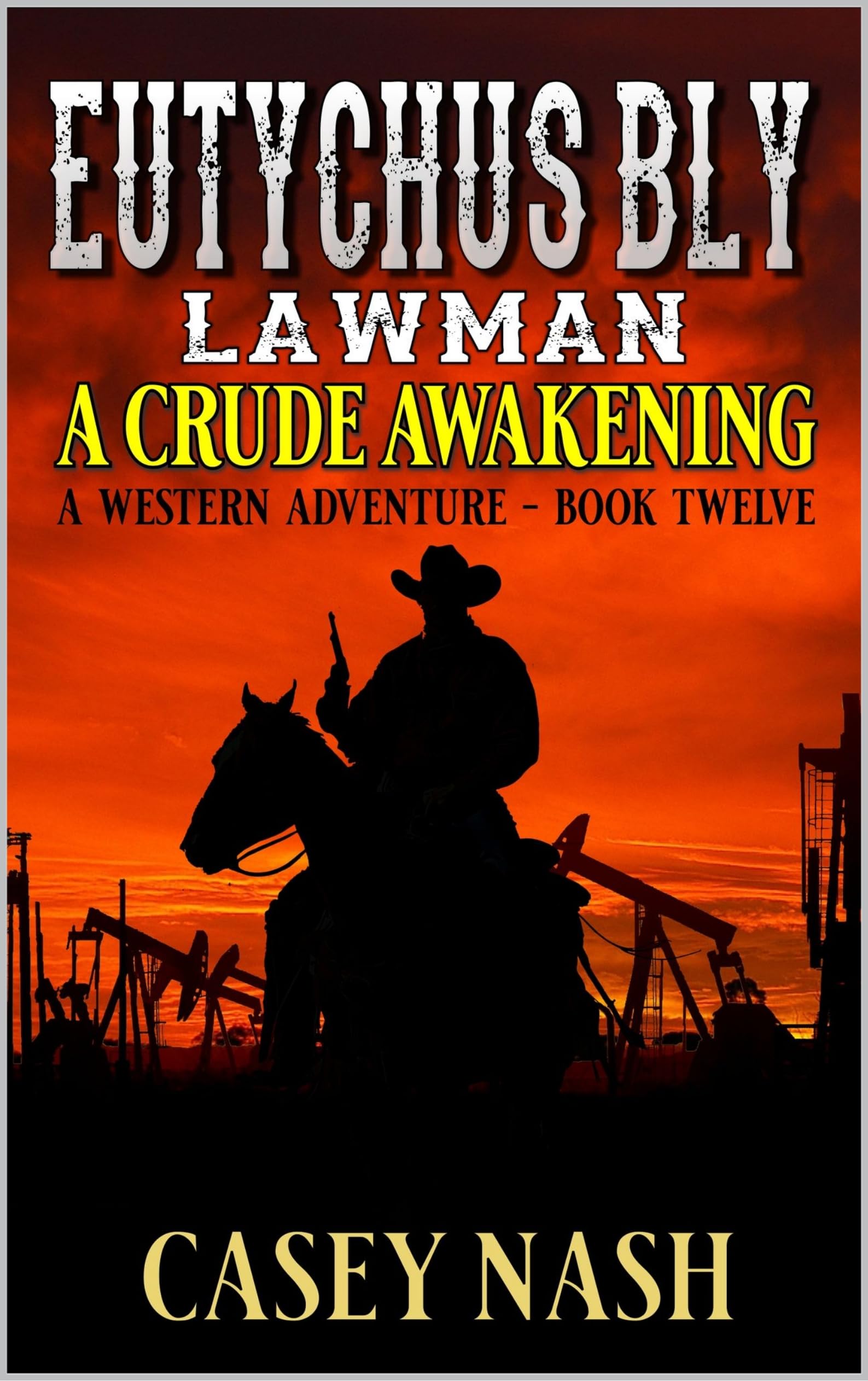 Eutychus Bly: Lawman: A Crude Awakening: A Western Adventure (A Eutychus Bly: U.S. Marshal Western Book 13)