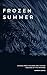 Frozen Summer: Stories from the dark and twisted crevices of the universe