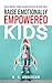 Raise Emotionally Empowered Kids by M.D. Anderson