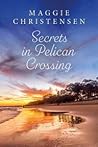Secrets in Pelican Crossing by Maggie Christensen