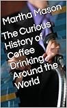 The Curious History of Coffee Drinking Around the World