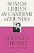 Somos libres de cambiar el mundo: Pensar como Hannah Arendt