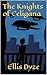 The Knights of Celigana by Ellis Dyze