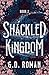Shackled Kingdom by G.D. Roman Shackled Kingdom by G.D. Roman