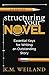 Structuring Your Novel (Revised & Expanded 2nd Edition): Essential Keys for Writing an Outstanding Story (Helping Writers Become Authors)