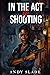 In the Act of Shooting by Andy Slade In the Act of Shooting by Andy Slade