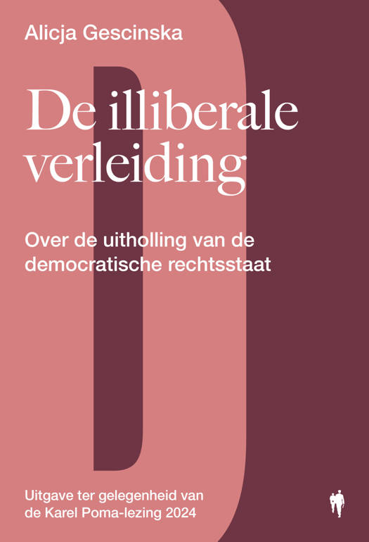 De illiberale verleiding - Over de uitholling van de democratische rechtstaat (Karel Poma-lezing 2024)