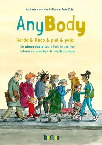 Anybody: Gordo & delgado & peludo & pelado:Un abecedario sobre todo lo que nos interesa o preocupa de nuestro cuerpo (Hardcover)