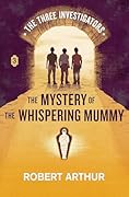 The Mystery of the Whispering Mummy (Classic Three Investigators, #3) 