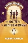 The Mystery of the Whispering Mummy (Classic Three Investigators, #3)
